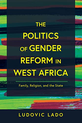 The Politics of Gender Reform in West Africa: Family, Religion, and the State (Contending Modernities) von University of Notre Dame Press